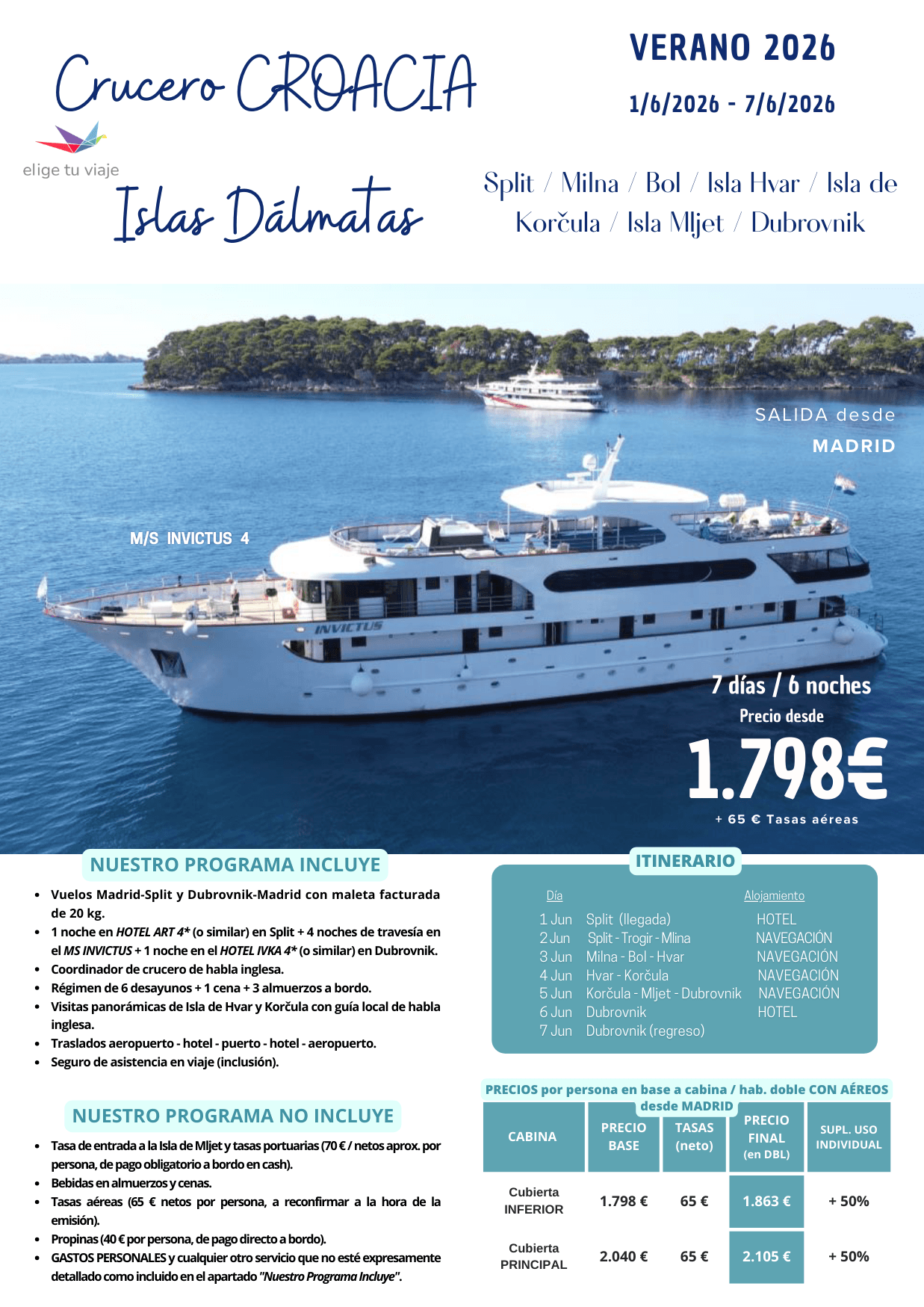 CRUCERO CROACIA - ISLAS DÁLMATAS (01-07/06/2026), 7 días / 6 noches, desde MADRID. Incluye: vuelos Madrid-Split y Dubrovnik-Madrid con maleta facturada de 20 kg; 1 noche en HOTEL ART 4* (o similar) en Split + 4 noches de travesía en el MS INVICTUS + 1 noche en el HOTEL IVKA 4* (o similar) en Dubrovnik; coordinador de crucero de habla inglesa; régimen de 6 desayunos + 1 cena + 3 almuerzos a bordo; visitas panorámicas de Isla de Hvar y Korčula con guía local de habla inglesa; traslados aeropuerto - hotel - puerto - hotel - aeropuerto y seguro de asistencia en viaje (inclusión), para agencias de viajes con ELIGE TU VIAJE.